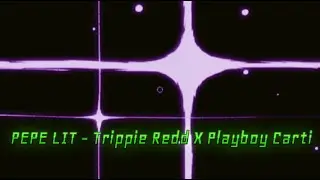 PEPE LIT - Trippie Redd X Playboy Carti // Remastered And Fixed // REMIXED BY GENERATION 6