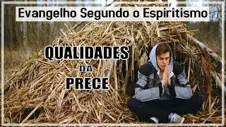 Qualidades da Prece | Evangelho Segundo Espiritismo Cap. 27 Parte 1,2,3 e 4 | Explicação