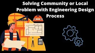 Solving Community or Local Problem with Engineering Design  Process