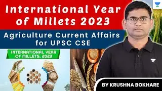 International Year of Millets 2023 I Agriculture Current Affairs I By Krushna Bhokare