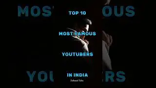 Top 10 Most Famous YouTubers in India 🇮🇳 | Zubaani Tales | India&rsquo;s Top 10 YouTube Stars ✨