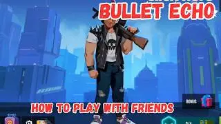 How to Play with Friends in Bullet Echo (Fast & Easy Multiplayer Guide)