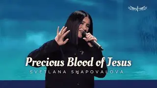 Precious Blood of Jesus (Live) -  Svetlana Shapovalova | Transformation Center Prayer/Moлитва 714