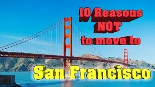 Top 10 Reasons NOT to Move To San Francisco.