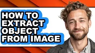 How to Extract Object from Image - Step by Step