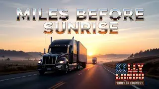 Miles Before Sunrise | Kelly Londo (Official Trucker Anthem)