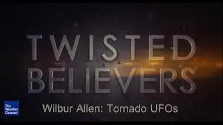 Twisted Believers Tornado Alley Wilbur Allen UFO Indiana (HD Master edit)