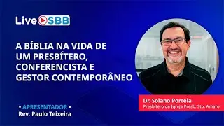 Live SBB: A B&iacute;blia na vida de um Presb&iacute;tero, Conferencista e Gestor, com o Dr. Solano Portela