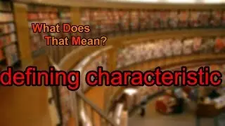 What does defining characteristic mean?