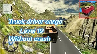 Truck driver cargo level 19 without crash truck driver cargo.