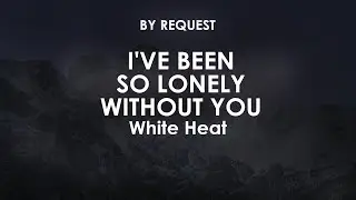 I've Been So Lonely Without You | White Heat