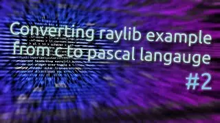 Converting raylib example from c to pascal langauge #2