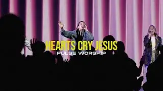 Hearts Cry Jesus (Live) | Pulse Worship