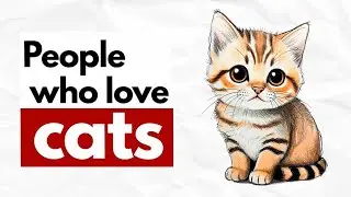 The Psychology of People Who Love Cats