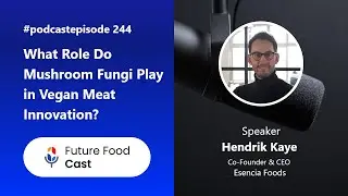 What Role do Mushroom Fungi Roots Play in Vegan Meat Innovation | FFC #podcast 244