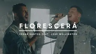 FLORESCERÁ | CÉSAR SANTOS feat. JOSÉ WELLINGTON (Clipe Oficial) #gospel #lançamento #louvor