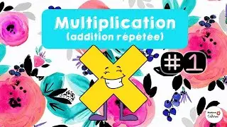Le sens de la multiplication (Partie 1): L'addition r&eacute;p&eacute;t&eacute;e