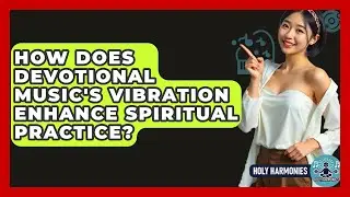 How Does Devotional Music's Vibration Enhance Spiritual Practice? - Holy Harmonies