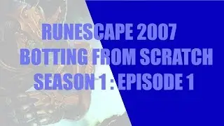 [Runescape 2007] Botting From Scratch | Season 1 | Episode 1