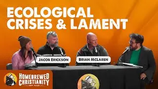 Brian McLaren & Jacob Erickson: Ecological Crises & Lament