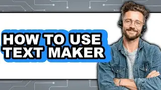 How to Use Text Maker - Full Guide