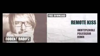 DOWNLOAD: Robert Babicz - Remote kiss Inert2Plexible`s Policolour remix)