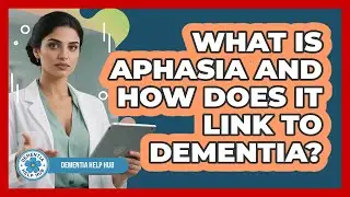 What Is Aphasia And How Does It Link To Dementia? - Dementia Help Hub