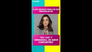 Dalexa Meneses habla de sus personajes en Toc Toc y Hermanas, un Amor Compartido