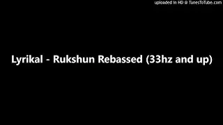 Lyrikal - Rukshun Rebassed (33hz and up)