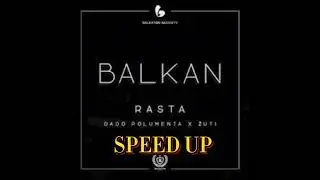 Rasta x Dado Polumenta x Zuti - BALKAN (SPEED UP)