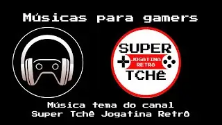 05 - M&Uacute;SICA TEMA DO CANAL @SuperTch&ecirc;JogatinaRetr&ocirc;