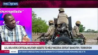 U.S. Delivers Critical Military Assets To Help Nigeria Defeat Banditry, Terrorism
