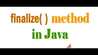 #22. Finalize() Method in Java | Garbage Collection