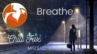 Chill Fox - Breathe [lo-fi - beats/music to chill, game, study to. 冷やす、ゲーム、勉強する音楽]
