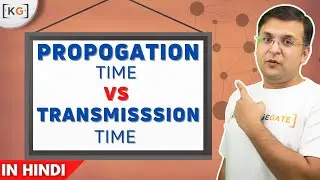 Part 3.2: Propogation Time Vs Transmission Time in hindi