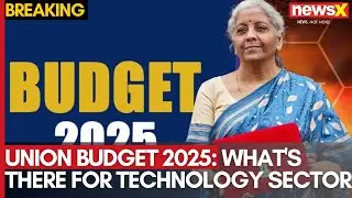 Union Budget 2025: What's There For Technology Sector | Catch all the details on NewsX