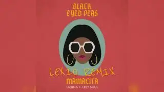Black Eyed Peas, Ozuna, J  Rey Soul - MAMACITA (Lexio Remix)