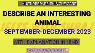 Describe an interesting animal September-December 2023 cue card || Easy and best ideas || SurajIelts