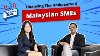 Talking Sens EP10: Malaysian SMEs Are Underserved When It Comes To Financing?