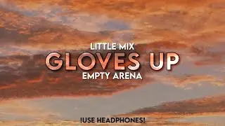 Little Mix - Gloves Up | Empty Arena