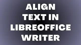 Как выровнять текст в LibreOffice Writer