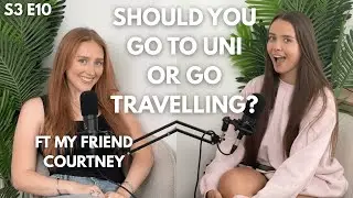 Should you go travelling or go to uni? ft my friend Courtney | My Big Sister Podcast | S3 E10