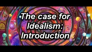 The Case for Idealism: Introduction