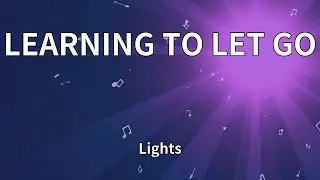 Lights - LEARNING TO LET GO (Lyrics)