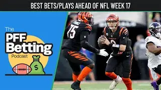 Best Bets/Plays Ahead of NFL Week 17 | PFF Betting Podcast | PFF