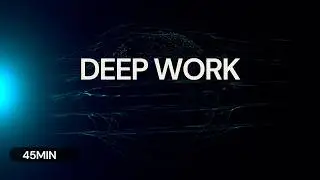 Deep Focusing &ndash; Music for Deep Work (45min)