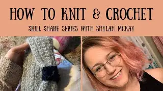 Skill Share: How to Knit & Crochet with Shylah McKay