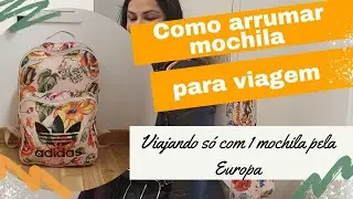 Como arrumar uma mochila de viagem - dicas e truques - viajando com 1 mochila pela Europa