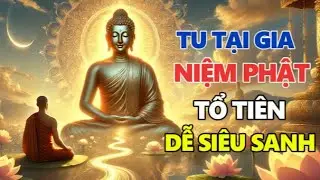 NGƯỜI TU TẠI GIA NIỆM PHẬT LÂU NGÀY – TỔ TIÊN DỄ SIÊU SANH HƠN BẠN NGHĨ