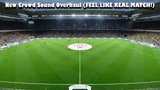 New Crowd Sound Overhaul (FEEL LIKE REAL MATCH!) - PES 2021 & Football Life 2025